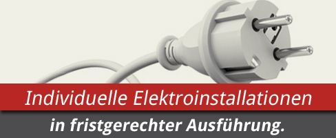 Individuelle Elektroinstallationen in fristgerechter Ausführung.